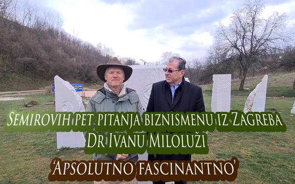 Semirovih pet pitanja biznismenu iz Zagrebu Dr Ivanu Miloluži