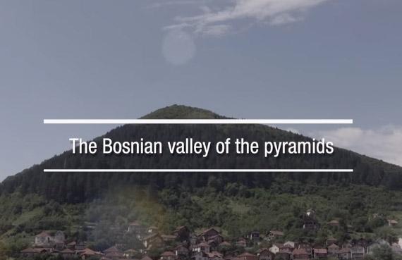 Welcome to the Bosnian valley of the Pyramids, the biggest in the world!