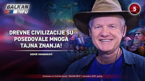 INTERVJU: Semir Osmanagić – Drevne civilizacije su posedovale mnoga tajna znanja! (11.12.2020)