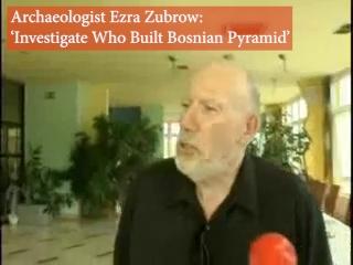 Archaeologist Ezra Zubrow: ‘Investigate Who Built Bosnian Pyramids’