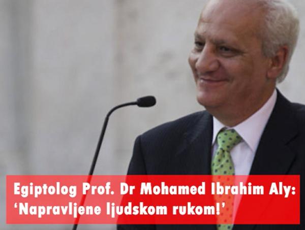Egiptolog Prof. Dr Mohamed Ibrahim Aly: ‘Napravljene ljudskom rukom!’