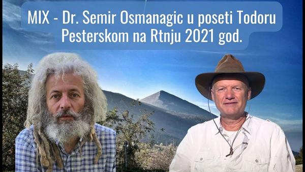 Mix – Dr. Semir Osmanagić u poseti Todoru Pešterskom na Rtnju 2021.god