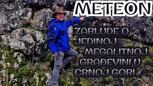 METEON – ZABLUDE O JEDINOJ MEGALITNOJ GRAĐEVINI U CRNOJ GORI