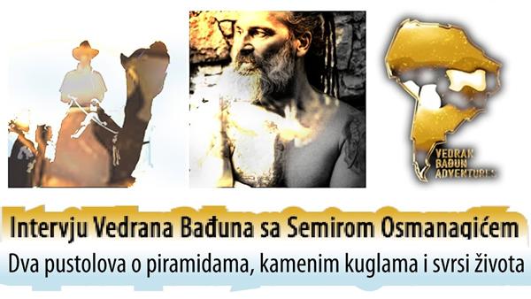 Intervju Vedrana Bađuna sa Semirom Osmanagićem