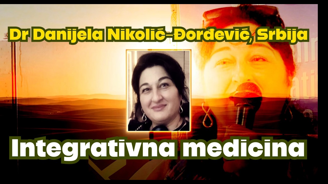 Dr Danijela Nikolić-Đorđević, Srbija: Integrativna medicina