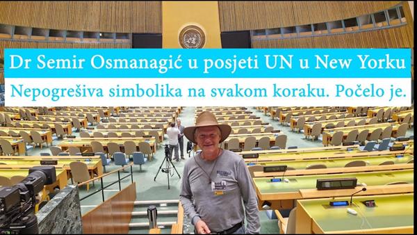 Dr Semir Osmanagić u posjeti UN u New Yorku. Nepogrešiva simbolika na svakom koraku. Počelo je.
