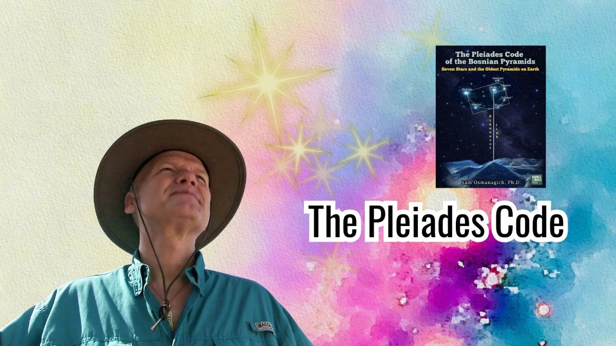 Dr. Sam Osmanagich: The Pleiades Code