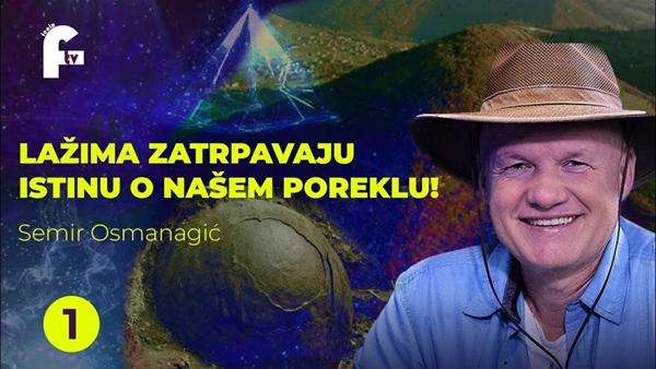 prof.Semir Osmanagić – LAŽIMA ZATRPAVAJU ISTINU O NAŠEM POREKLU!