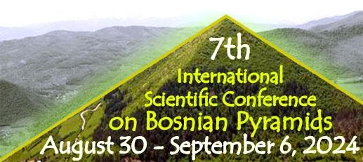 SEVENTH INTERNATIONAL SCIENTIFIC CONFERENCE ON BOSNIAN PYRAMIDS MEET LEADING PYRAMID EXPERTS