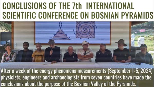 CONCLUSIONS OF THE 7th INTERNATIONAL SCIENTIFIC CONFERENCE ON BOSNIAN PYRAMIDS