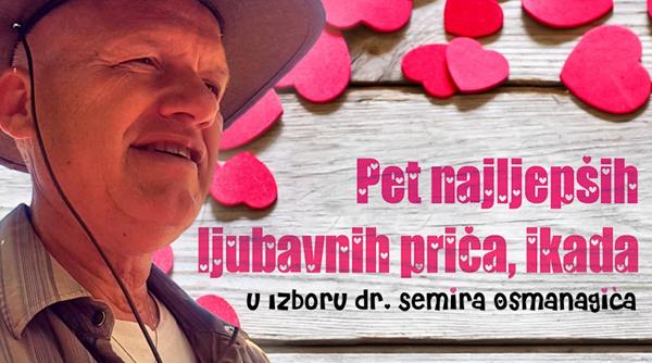 Pet najljepših ljubavnih priča, ikada – u izboru dr. Semira Osmanagića