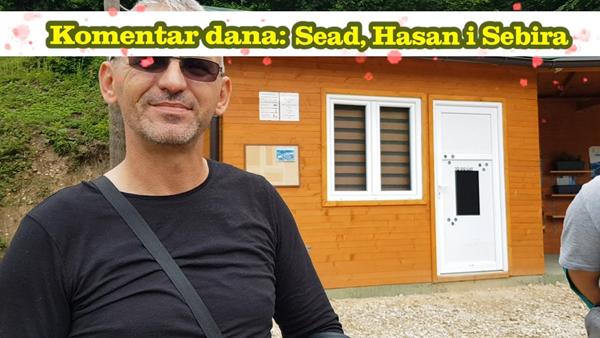Komentar dana: Sead, Hasan i Sebira – sve naj, naj