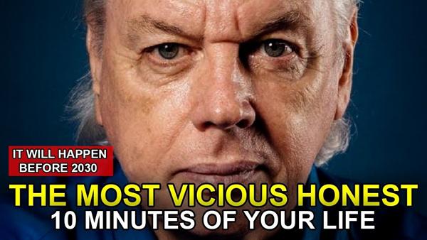 The Most VICIOUS HONEST 10 Minutes Of Your Life [IT WILL HAPPEN BEFORE 2030] David Icke [Part 1/2]