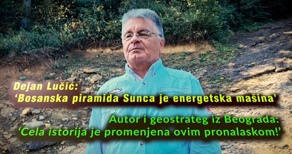 Dejan Lučić: ‘Bosanska piramida Sunca je energetska mašina’