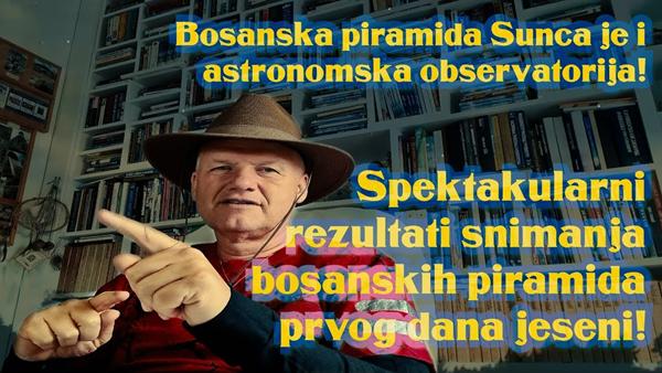 Bosanska piramida Sunca je i astronomska observatorija!