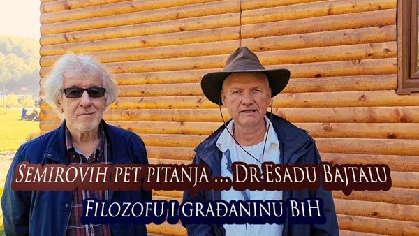 Semirovih pet pitanja Dr Esadu Bajtalu