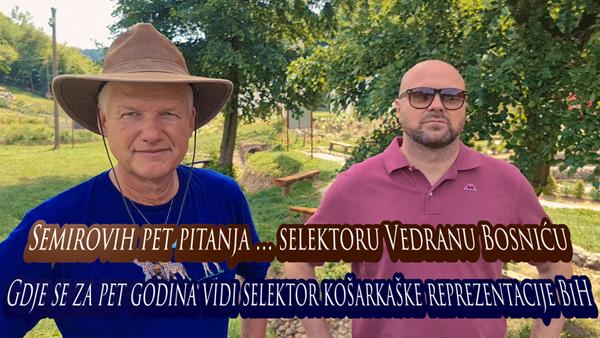 Semirovih pet pitanja selektoru Vedranu Bosniću