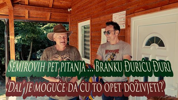 Semirovih pet pitanja glumcu Branku Đuriću Đuri