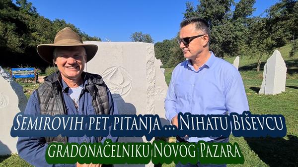 Semirovih pet pitanja gradonačelniku Novog Pazara Nihatu Biševcu