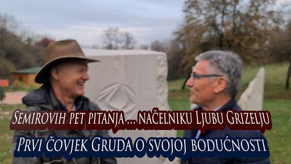 Semirovih pet pitanja načelniku Ljubu Grizelju.